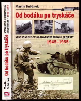 Od bodáku po tryskáče : nedokončené československé zbrojní projekty : 1945-1955 (Martin Dubánek, 2011)