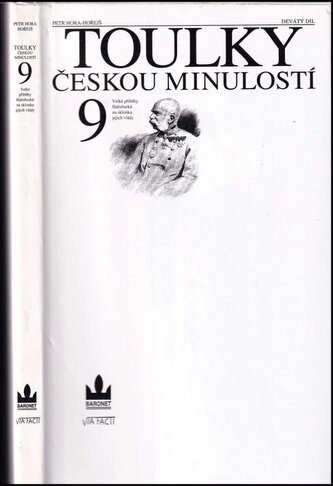 Toulky českou minulostí : [Velké příběhy Habsburků na sklonku jejich vlády] - Devátý díl (Petr Hora-Hořejš, 2002)