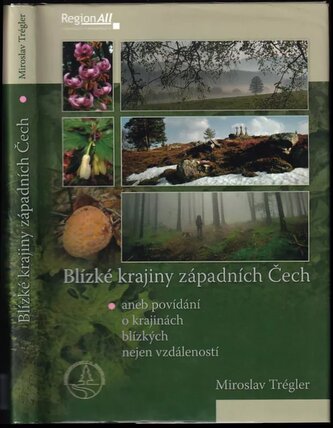 Blízké krajiny západních Čech, aneb, O krajinách blízkých nejen vzdáleností (Miroslav Trégler, 2010)
