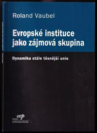 Evropské instituce jako zájmová skupina : dynamika stále těsnější unie (Roland Vaubel, 2009)
