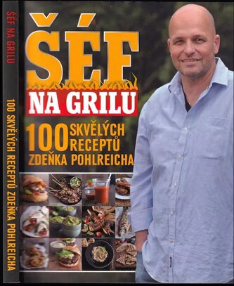 Šéf na grilu : 100 skvělých receptů Zdeňka Pohlreicha (Zdeněk Pohlreich, 2011)