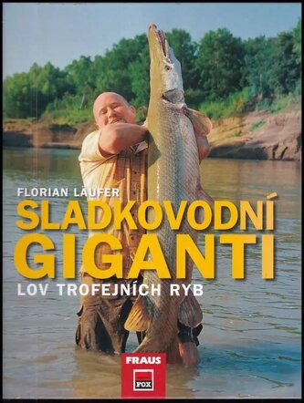 Sladkovodní giganti : lov trofejních ryb (Florian Läufer, 2008)