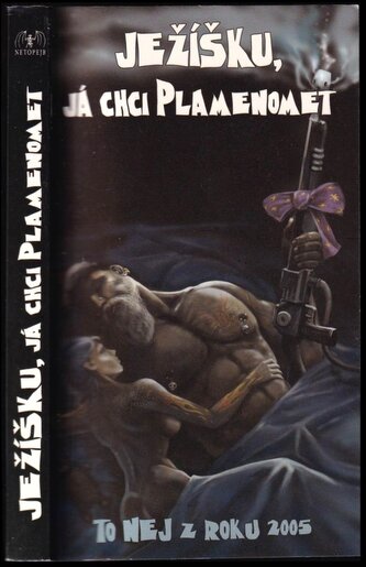 Ježíšku, já chci plamenomet : to NEJ z roku 2005 (, 2008)