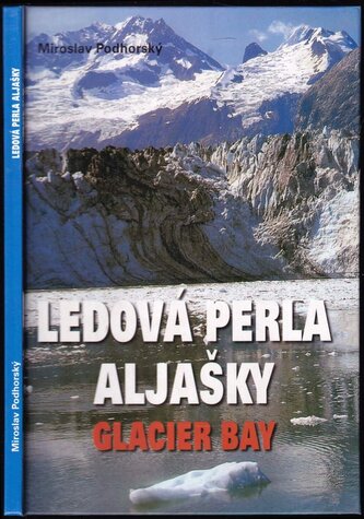 Ledová perla Aljašky : Glacier Bay (Miroslav Podhorský, 2007) Ledová perla Aljašky : Glacier Bay (Miroslav Podhorský, 2007)