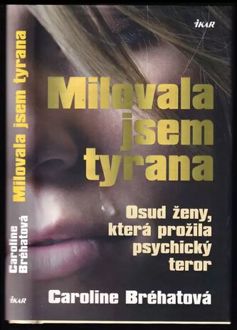 Milovala jsem tyrana : osud ženy, která prožila psychický teror (Caroline Bréhat, 2011)