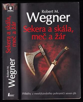 Sekera a skála, meč a žár : příběhy z meekhánského pohraničí sever-jih (Robert M Wegner, 2011)