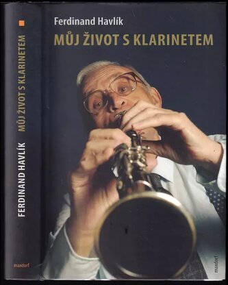 Můj život s klarinetem : vzpomínky legendárního kapelníka divadla Semafor (Ferdinand Havlík, 2011)