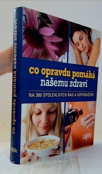 Co opravdu pomáhá našemu zdraví - na 300 spolehlivých rad a doporučení