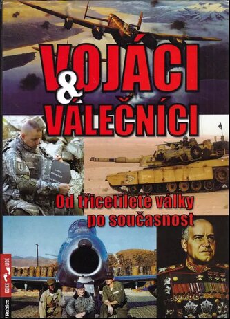 Vojáci & válečníci : od třicetileté války po současnost (Zbyněk Válka, 2012)