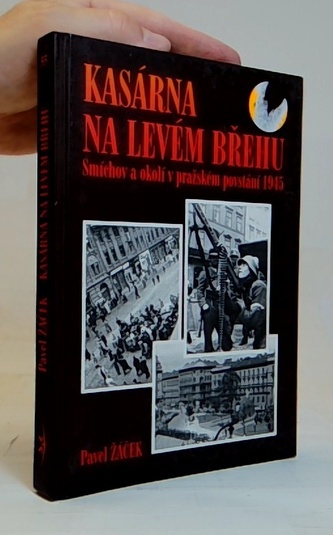 Kasárna na levém břehu - Smíchov a okolí v pražském povstání 1945