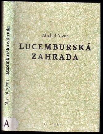 Lucemburská zahrada : příběh (Michal Ajvaz, 2011)