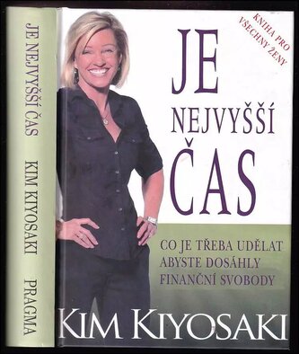 Je nejvyšší čas : kniha pro všechny ženy : co je třeba udělat, abyste dosáhly finanční svobody (Kim Kiyosaki, 2012)