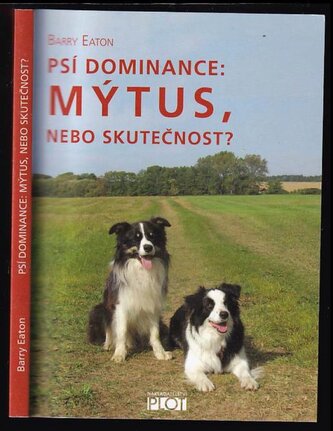 Psí dominance: mýtus, nebo skutečnost? (Barry Eaton, 2010)