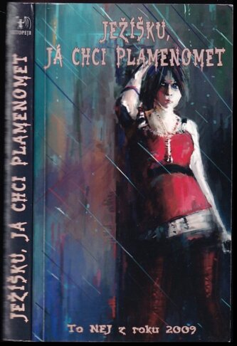 Ježíšku, já chci plamenomet : (to nej z roku 2009) (, 2012)