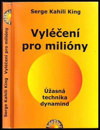 Vyléčení pro milióny : úžasná technika dynamind (Serge Kahili King, 2005)