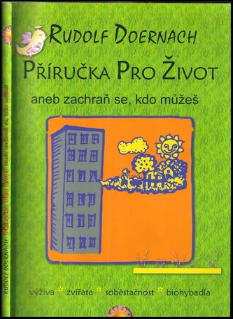 Příručka pro život, aneb, Zachraň se, kdo můžeš : výživa, zvířata, soběstačnost, biohybadla (Rudolf Doernach, 2011)