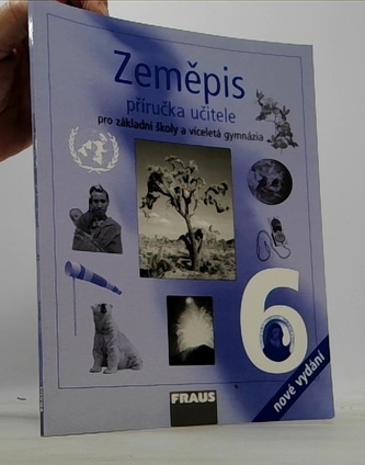 Zeměpis 6 pro ZŠ a víceletá gymnázia - Příručka učitele