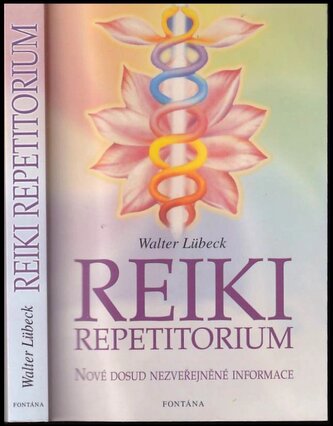 Repetitorium reiki : domácí lékárna univerzální životní energie s postupy energetického léčení těla i ducha (Walter Lübeck, 2005