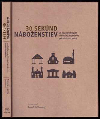 30 sekúnd náboženstiev : 50 najpodnetnejších vieroučných systémov, pol minúty na jeden (Richard Bartholomew, 2012)