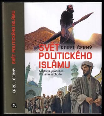 Svět politického islámu : politické probuzení Blízkého východu (Karel Černý, 2012)