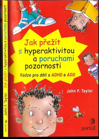 Jak přežít s hyperaktivitou a poruchami pozornosti : rádce pro děti s ADHD a ADD (John F Taylor, 2012)