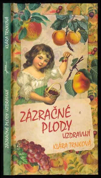 Zázračné plody uzdravují (Klára Trnková, 2012)