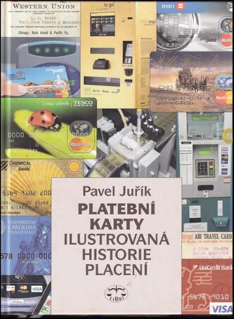 Platební karty : ilustrovaná historie placení (Pavel Juřík, 2012)