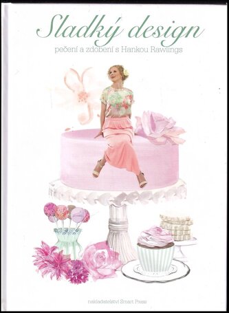 Sladký design : pečení a zdobení s Hankou Rawlings (Hana Rawlings, 2013)