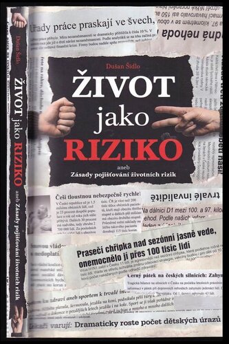 Život jako riziko, aneb, Zásady pojišťování životních rizik (Dušan Šídlo, 2010)