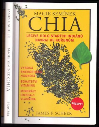 Magie semínek chia : léčivé jídlo starých indiánů - návrat ke kořenům : [recepty] (James F Scheer, 2012)