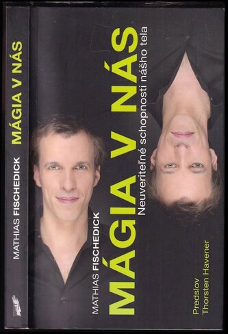 Mágia v nás : neuveriteľné schopnosti nášho tela (Mathias Fischedick, 2012)