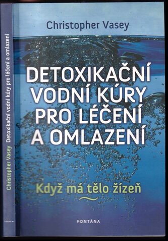 Detoxikační vodní kúry pro léčení a omlazení : když má tělo žízeň-- (Christopher Vasey, 2012)