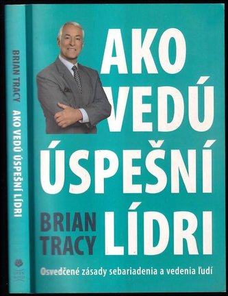 Ako vedú úspešní lídri : osvedčené zásady sebariadenia a vedenia ľudí (Brian Tracy, 2010)