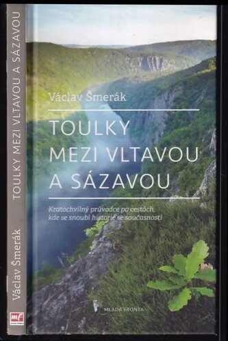 Toulky mezi Vltavou a Sázavou : kratochvilný průvodce po cestách, kde se snoubí historie se současností (Václav Šmerák, 2013)