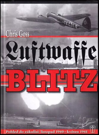 Luftwaffe blitz : pohled do zákulisí: listopad 1940 - květen 1941 (Christoph M Goss, 2013)