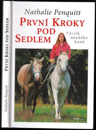 První kroky pod sedlem : výcvik mladého koně (Nathalie Penquitt, 2003)