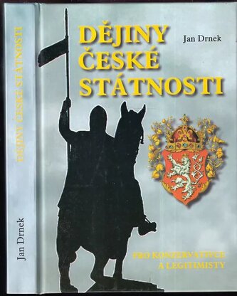 Dějiny české státnosti : didaktická studie o vztahu Čechů k vlastnímu státu (pro konzervativce a legitimisty) (Jan Drnek, 2013)