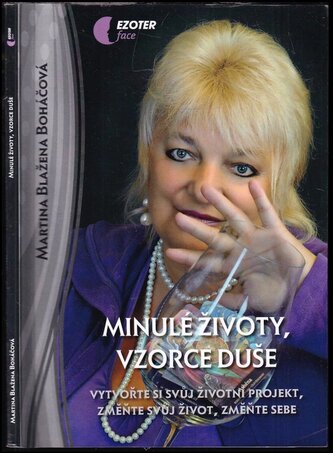 Minulé životy, vzorce duše : vytvořte si svůj životní projekt, změňte svůj život, změňte sebe (Martina Blažena Boháčová, 2013)