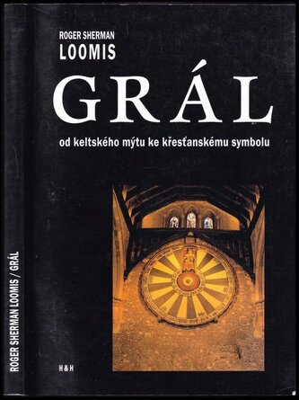 Grál : od keltského mýtu ke křesťanskému symbolu (Roger Sherman Loomis, 2006)
