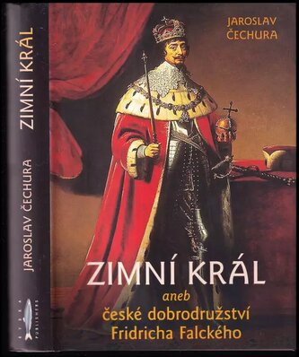 Zimní král, aneb, České dobrodružství Fridricha Falckého (Jaroslav Čechura, 2004)