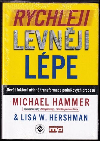 Rychleji, levněji, lépe : devět faktorů účinné transformace podnikových procesů (Michael Hammer, 2013)
