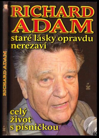 Staré lásky opravdu nerezaví : celý život s písničkou (Richard Adam, 2013)