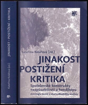 Jinakost - postižení - kritika : společenské konstrukty nezpůsobilosti a hendikepu : antologie textů z oboru disability studies 