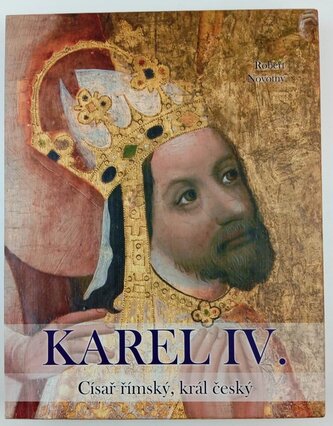 Karel IV : císař římský a král český (Robert Novotný, 2012)