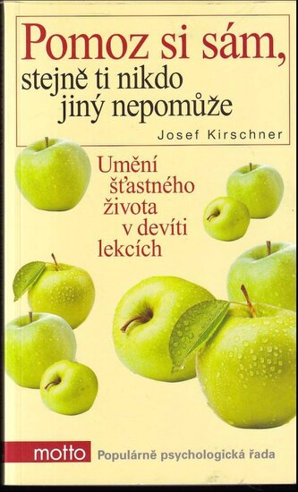 Pomoz si sám, stejně ti nikdo jiný nepomůže : umění šťastného života v devíti lekcích (Josef Kirschner, 2012)