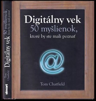 Digitálny vek : 50 myšlienok, ktoré by ste mali poznať (Tom Chatfield, 2013)