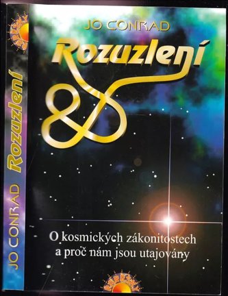 Rozuzlení : o kosmických zákonitostech a proč nám jsou utajovány (Jo Conrad, 2004)