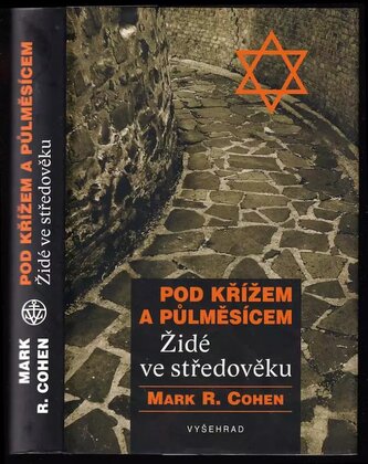 Pod křížem a půlměsícem : Židé ve středověku (Mark R Cohen, 2013)