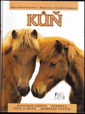 Kůň : historie chovu, plemena, péče o koně, jezdecký výcvik (Mary Gordon-Watson, 2003)