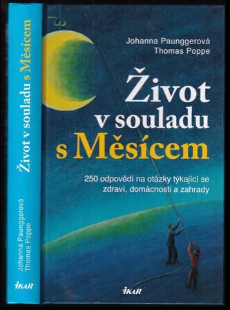 Život v souladu s Měsícem : 250 odpovědí na otázky týkající se zdraví, domácnosti a zahrady (Johanna Paungger, 2011)